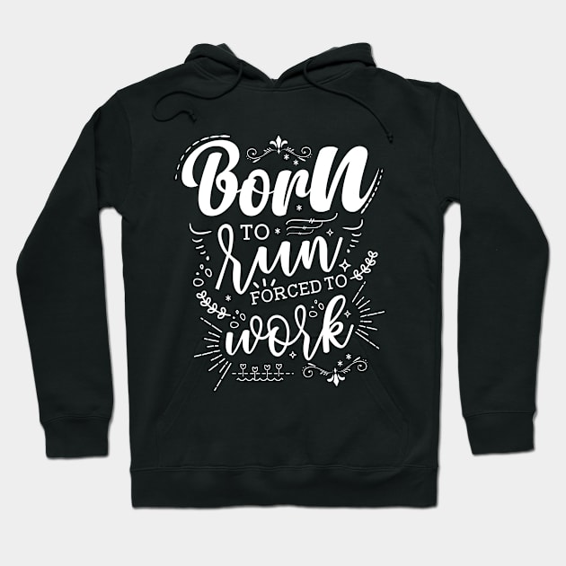 Born To Run, Forced To Work Hoodie by Azulan Creatives